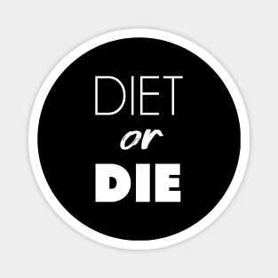 Diet or Die Magnet